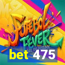 bet 475